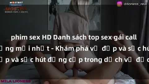phim sex HD Danh sách top sex gái call girl Việt Nam nổi tiếng mới nhất - Khám phá vẻ đẹp và sức hút đẳng cấp trong dịch vụ đặc biệt này.