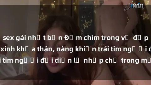 sex gái nhật bản Đắm chìm trong vẻ đẹp tự nhiên của gái xinh khỏa thân, nàng khiến trái tim người đối diện lỡ nhịp chỉ trong một cái nhìn.