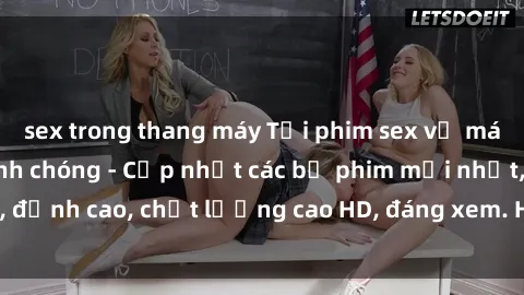 sex trong thang máy Tải phim sex về máy miễn phí và nhanh chóng - Cập nhật các bộ phim mới nhất, đỉnh cao, chất lượng cao HD, đáng xem. Hãy trải nghiệm ngay!