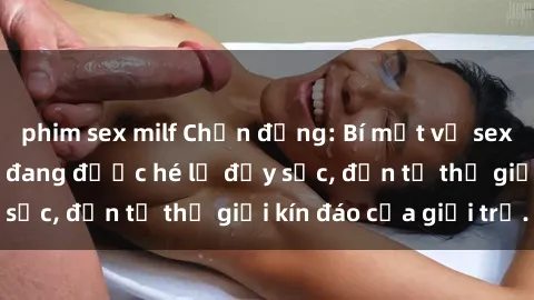 phim sex milf Chấn động: Bí mật về sex nữ sinh Việt Nam đang được hé lộ đầy sốc, đến từ thế giới kín đáo của giới trẻ.