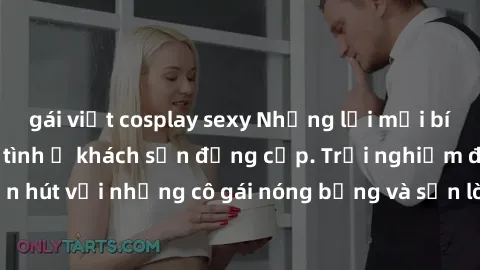 gái việt cosplay sexy Những lời mời bí mật: Gái Việt làm tình ở khách sạn đẳng cấp. Trải nghiệm độc đáo và cuốn hút với những cô gái nóng bỏng và sẵn lòng thỏa mãn mọi nhu cầu của bạn.
