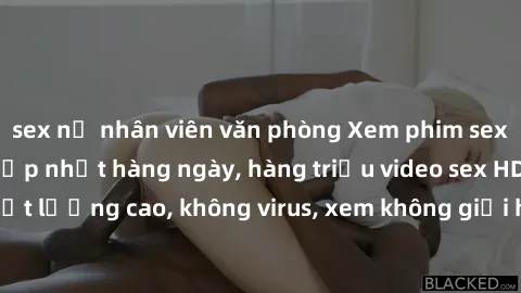 sex nữ nhân viên văn phòng Xem phim sex online miễn phí, cập nhật hàng ngày, hàng triệu video sex HD chất lượng cao, không virus, xem không giới hạn, hoàn toàn miễn phí.