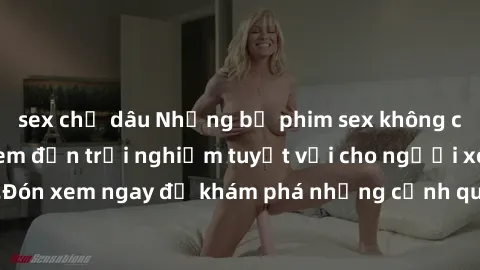 sex chị dâu Những bộ phim sex không che HD đỉnh cao, đem đến trải nghiệm tuyệt vời cho người xem.Đón xem ngay để khám phá những cảnh quay đẹp mắt và kích thích.