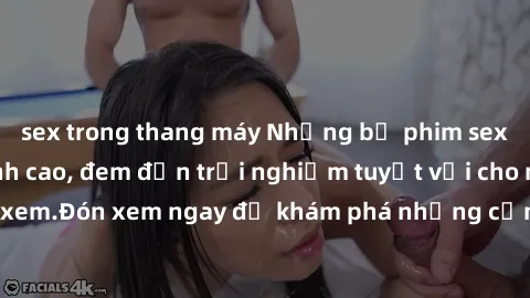 sex trong thang máy Những bộ phim sex không che HD đỉnh cao, đem đến trải nghiệm tuyệt vời cho người xem.Đón xem ngay để khám phá những cảnh quay đẹp mắt và kích thích.