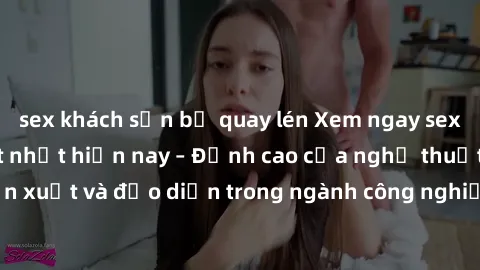 sex khách sạn bị quay lén Xem ngay sex video Việt Nam hot nhất hiện nay – Đỉnh cao của nghệ thuật diễn xuất và đạo diễn trong ngành công nghiệp phim người lớn tại đây!