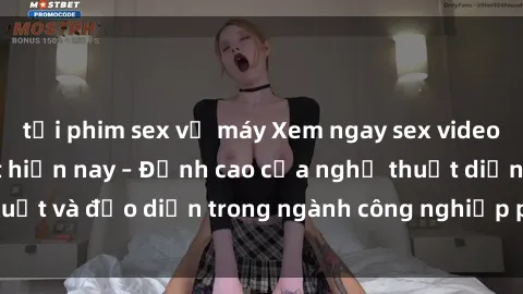 tải phim sex về máy Xem ngay sex video Việt Nam hot nhất hiện nay – Đỉnh cao của nghệ thuật diễn xuất và đạo diễn trong ngành công nghiệp phim người lớn tại đây!