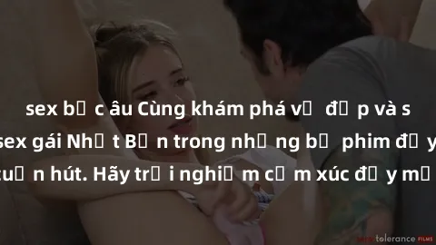 sex bắc âu Cùng khám phá vẻ đẹp và sức gợi cảm của sex gái Nhật Bản trong những bộ phim đầy nghệ thuật và cuốn hút. Hãy trải nghiệm cảm xúc đầy mới mẻ và sống động từ những cảnh quay tinh tế và quyến 