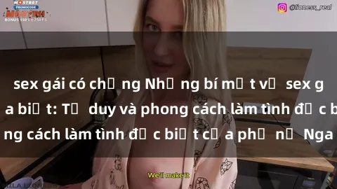 sex gái có chồng Những bí mật về sex gái Nga mà bạn chưa biết: Tư duy và phong cách làm tình đặc biệt của phụ nữ Nga
