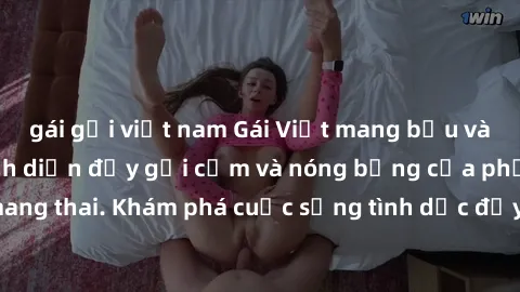 gái gọi việt nam Gái Việt mang bầu và làm tình: Màn trình diễn đầy gợi cảm và nóng bỏng của phụ nữ mang thai. Khám phá cuộc sống tình dục đầy hấp dẫn và mới lạ của họ!