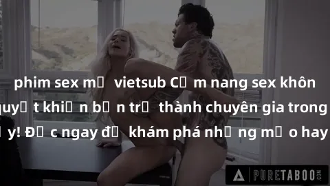 phim sex mỹ vietsub Cẩm nang sex không che: Những bí quyết khiến bạn trở thành chuyên gia trong chuyện ấy! Đọc ngay để khám phá những mẹo hay và bí quyết tình dục không che.