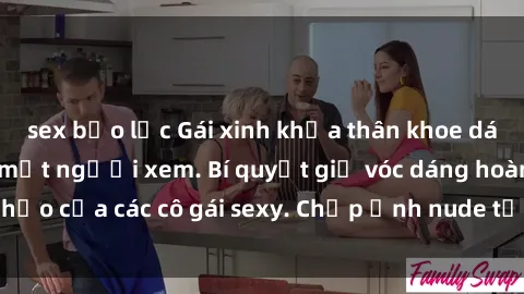 sex bạo lực Gái xinh khỏa thân khoe dáng nóng bỏng đốt mắt người xem. Bí quyết giữ vóc dáng hoàn hảo của các cô gái sexy. Chụp ảnh nude tự tin không sợ lộ hàng.