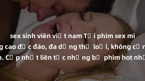 sex sinh viên việt nam Tải phim sex miễn phí chất lượng cao độc đáo, đa dạng thể loại, không cần đăng ký tài khoản. Cập nhật liên tục những bộ phim hot nhất trên thị trường. Sự lựa chọn hàng đầu cho n