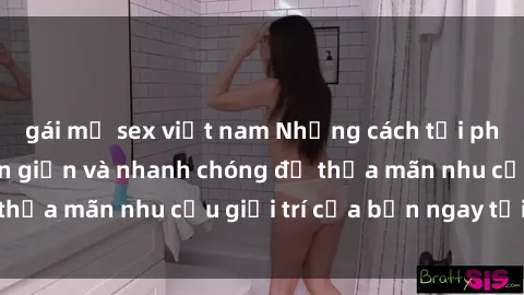 gái mỹ sex việt nam Những cách tải phim sex về máy đơn giản và nhanh chóng để thỏa mãn nhu cầu giải trí của bạn ngay tại nhà