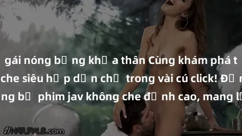 gái nóng bỏng khỏa thân Cùng khám phá thế giới jav không che siêu hấp dẫn chỉ trong vài cú click! Đắm chìm trong những bộ phim jav không che đỉnh cao, mang lại trải nghiệm thú vị và đầy kích thích.