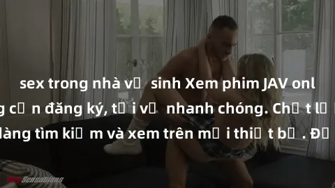 sex trong nhà vệ sinh Xem phim JAV online miễn phí không cần đăng ký, tải về nhanh chóng. Chất lượng HD, dễ dàng tìm kiếm và xem trên mọi thiết bị. Đặc biệt, không quảng cáo làm phiền.