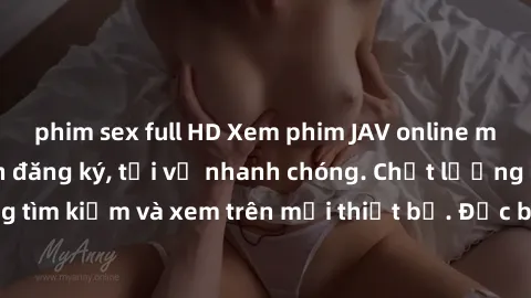 phim sex full HD Xem phim JAV online miễn phí không cần đăng ký, tải về nhanh chóng. Chất lượng HD, dễ dàng tìm kiếm và xem trên mọi thiết bị. Đặc biệt, không quảng cáo làm phiền.