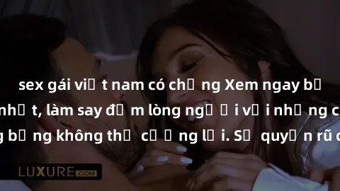 sex gái việt nam có chồng Xem ngay bộ phim sex milf hot nhất, làm say đắm lòng người với những cảnh nóng bỏng không thể cưỡng lại. Sự quyến rũ của MILF sẽ khiến bạn mãnh liệt!