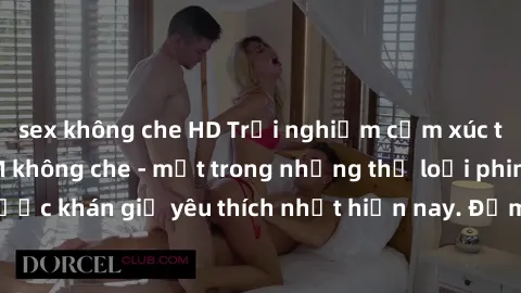 sex không che HD Trải nghiệm cảm xúc thăng hoa với jav SM không che - một trong những thể loại phim người lớn được khán giả yêu thích nhất hiện nay. Đảm bảo đem lại sự hấp dẫn, kích thích tối đa cho n