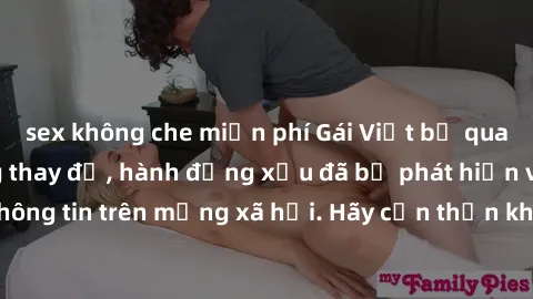 sex không che miễn phí Gái Việt bị quay lén trong phòng thay đồ, hành động xấu đã bị phát hiện và lộ thông tin trên mạng xã hội. Hãy cẩn thận khi thay đồ ở nơi công cộng!