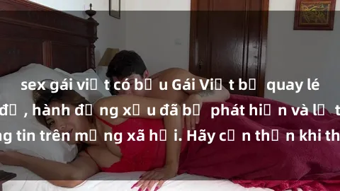 sex gái việt có bầu Gái Việt bị quay lén trong phòng thay đồ, hành động xấu đã bị phát hiện và lộ thông tin trên mạng xã hội. Hãy cẩn thận khi thay đồ ở nơi công cộng!
