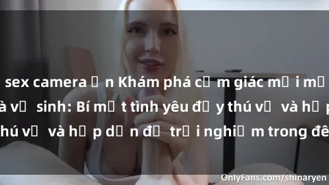 sex camera ẩn Khám phá cảm giác mới mẻ với sex trong nhà vệ sinh: Bí mật tình yêu đầy thú vị và hấp dẫn để trải nghiệm trong đêm hôm nay!