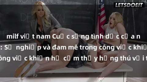 milf việt nam Cuộc sống tình dục của nhân viên văn phòng: Sự nghiệp và đam mê trong công việc khiến họ cảm thấy hứng thú với tình dục?