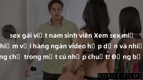 sex gái việt nam sinh viên Xem sex miễn phí: Cùng trải nghiệm với hàng ngàn video hấp dẫn và nhiều thể loại đa dạng chỉ trong một cú nhấp chuột! Đừng bỏ lỡ cơ hội thưởng thức tuyệt vời này ngay hôm na