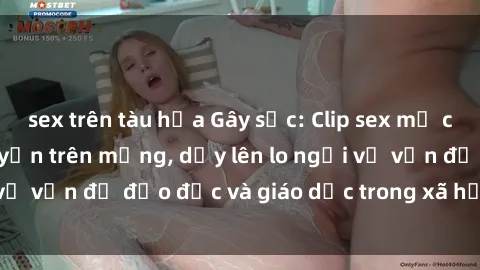 sex trên tàu hỏa Gây sốc: Clip sex mẹ con Việt Nam lan truyền trên mạng, dấy lên lo ngại về vấn đề đạo đức và giáo dục trong xã hội hiện nay.