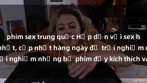 phim sex trung quốc Hấp dẫn với sex hentai vietsub mới nhất, cập nhật hàng ngày để trải nghiệm những bộ phim đầy kích thích và hấp dẫn.