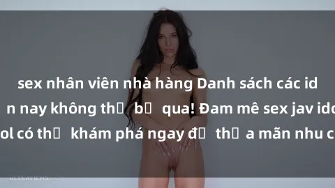 sex nhân viên nhà hàng Danh sách các idol JAV hot nhất hiện nay không thể bỏ qua! Đam mê sex jav idol có thể khám phá ngay để thỏa mãn nhu cầu giải trí của mình!